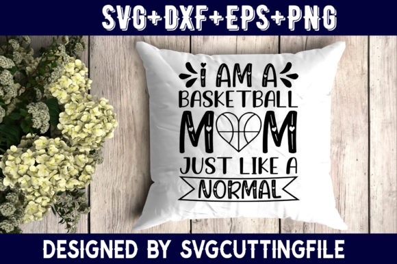 I Am a Basketball Mom Just Like a Normal Graphics and Crafts Review