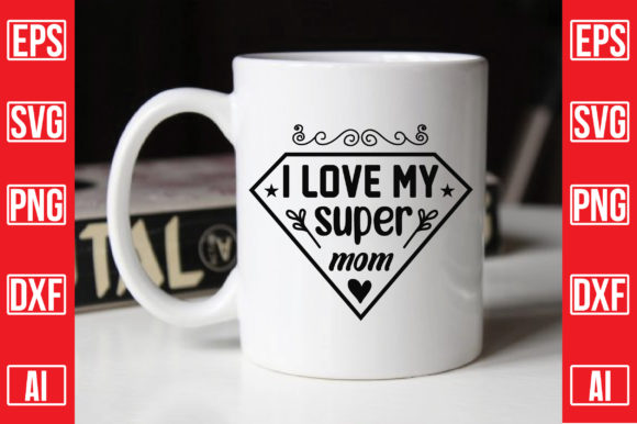 I Love My Super Mom Graphics and Crafts Review
