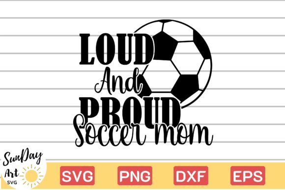 Loud and Proud Soccer Mom Graphics in Crafts