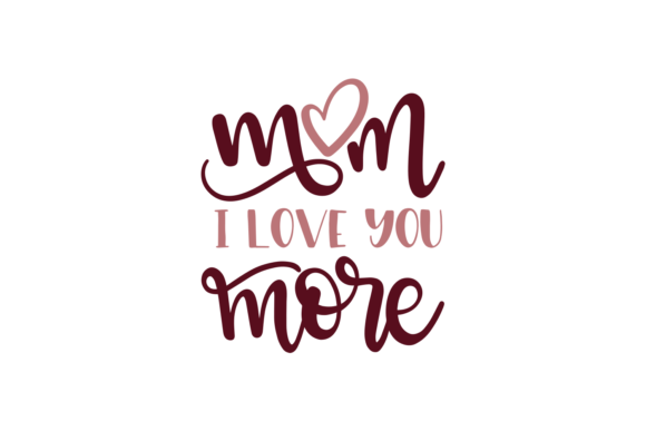 Mom, I Love You More Graphics for Crafts