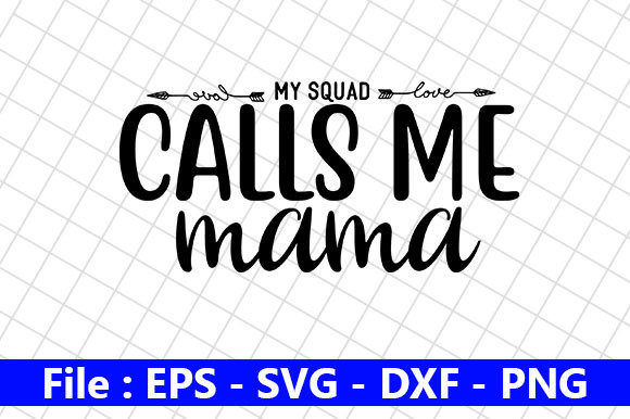 Mom Life Design, My Squad Calls Me Mama Graphics and Crafts
