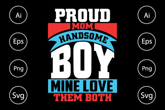 Proud Mom Handsome Boy Mine Love Them Graphics and Crafts