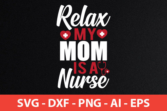 Relax My Mom is a Nurse Graphics and Crafts Review
