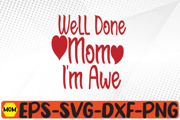 Well Done, Mom, I m Awe Graphics for Crafts