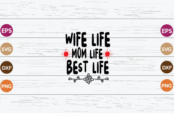 Wife Life, Mom Life, Best Life Graphics for Crafts